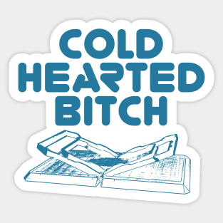 Cold Hearted Bitch (Uncensored) Sticker